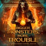 Bigger Monsters, More Trouble : Big Easy Bounty Hunter cover image