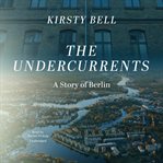 The undercurrents : a story of Berlin cover image