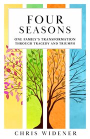 Four Seasons : One Family's Transformation Through Tragedy and Triumph cover image