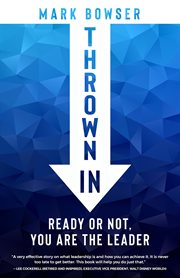 Thrown In : Ready or Not, You Are the Leader cover image