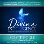 Divine intelligence : discover god's wisdom for your work-life cover image