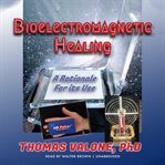 Bioelectromagnetic healing : a rationale for its use cover image