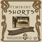 Feminine shorts : stories reflecting the challenges of being female at the turn of the 20th century cover image