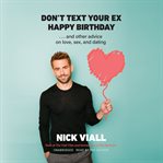 Don't text your ex happy birthday : ...and other advice on love, sex, and dating cover image