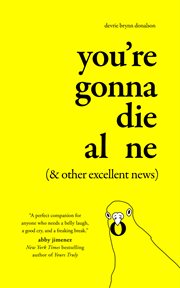 You're Gonna Die Alone, and Other Excellent News cover image