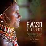 Ewaso Village : poems and stories from Laikipia County, Kenya cover image