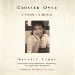 Crossed Over : A Murder, A Memoir cover image