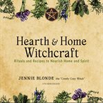 Hearth & home witchcraft : rituals and recipes to nourish home and spirit cover image
