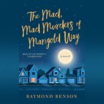 The mad, mad murders of Marigold Way : a novel cover image