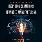Inspiring Champions in Advanced Manufacturing : Discover the Path to a Debt-Free Career cover image