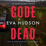 Code dead. Ingrid Skyberg FBI thrillers cover image