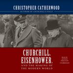 Churchill, Eisenhower, and the making of the modern world cover image
