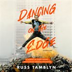 Dancing on the Edge : A Journey of Living, Loving, and Tumbling through Hollywood cover image