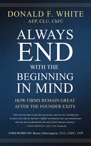 Always End With the Beginning in Mind : How Firms Remain Great After The Founder Exits cover image