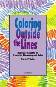 Coloring Outside the Lines : Business Thoughts On Creativity, Marketing And Sales cover image