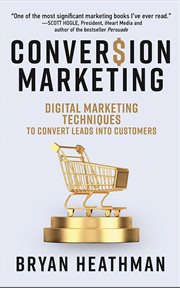 Conversion Marketing : Digital Marketing Techniques To Convert Leads Into Customers cover image