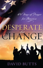 Desperate for Change : 40 Days Of Prayer For America cover image