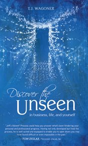 Discover the Unseen : In Business, Life And Yourself cover image