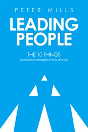 Leading People : The 10 Things Successful Managers Know And Do cover image