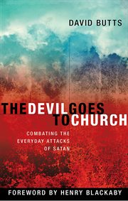 The Devil Goes to Church : Combating The Everyday Attacks Of The Enemy cover image