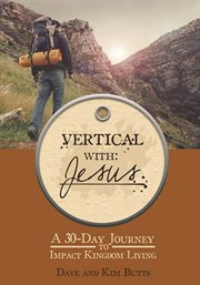 Vertical With Jesus : A 30-day Journey To Impact Kingdom Living cover image