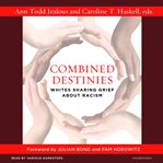 Combined Destinies : Whites Sharing Grief About Racism cover image
