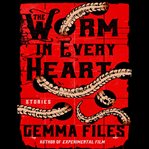 THE WORM IN EVERY HEART cover image