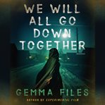 WE WILL ALL GO DOWN TOGETHER cover image