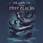 DRAWN UP FROM DEEP PLACES cover image