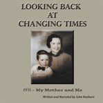 Looking Back at Changing Times cover image