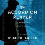 The Accordion Player : My Journey from Fear to Love cover image