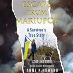 Escape From Mariupol : A Survivor's True Story cover image
