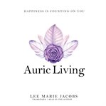 Auric Living : happiness is counting on you cover image