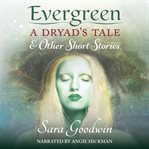 Evergreen: A Dryad's Tale and Other Short Stories cover image