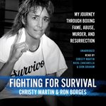Fighting for survival : my journey through boxing fame, abuse, murder, and resurrection cover image
