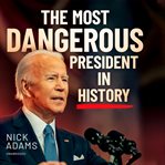 The Most Dangerous President in History cover image