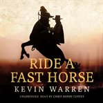 Ride a Fast Horse : Captain Tom Skinner Westerns cover image