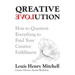Qreative Evolution : The Intimate Practice Of Creative Fulfillment Through Guided Self-education cover image