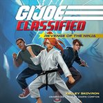 G.I. Joe Classified : Revenge of the Ninja. G.I. Joe Classified cover image