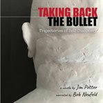 Taking Back the Bullet cover image