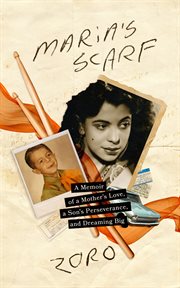 Maria's Scarf : A Memoir Of A Mother's Love, A Son's Perseverance, And Dreaming Big cover image