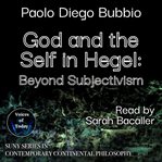 God and the Self in Hegel : Beyond Subjectivism cover image