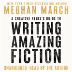 A creative rebel's guide to writing amazing fiction. Creative rebel's guides cover image