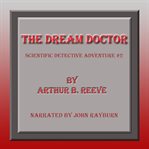 The Dream Doctor : Scientific Detective Adventures cover image