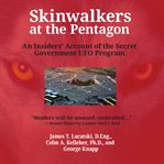 Skinwalkers at the Pentagon : An Insider's Account of the Secret Government UFO Program cover image