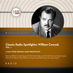 Classic Radio Spotlights: William Conrad, Volume 1 : William Conrad, Volume 1 cover image