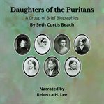 Daughters of the Puritans: A Group of Brief Biographies : A Group of Brief Biographies cover image