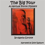 The Big Four : A Hercule Poirot Mystery. Hercule Poirot Mysteries cover image