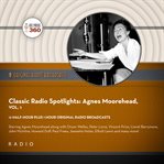 Classic radio spotlights : Agnes Moorehead. Vol. 1 cover image
