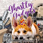 Ghastly Gadgets : Cozy Corgi Mysteries cover image
